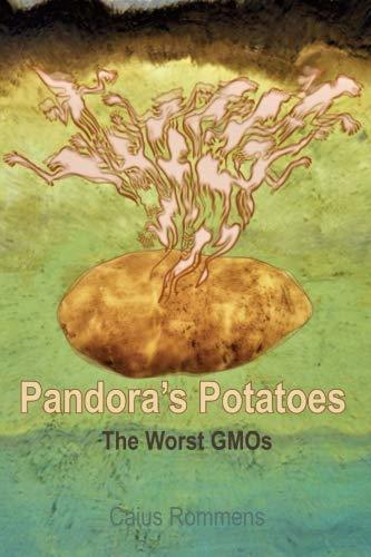 Pandora's Potatoes: The Worst GMOs