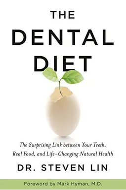 The Dental Diet: The Surprising Link Between Your Teeth, Real Food, And Life-Changing Natural Health